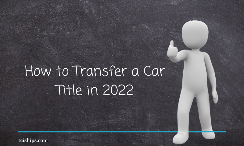 How to Transfer a Car Title in 2022